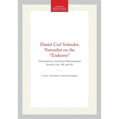 Daniel Carl Solander, Naturalist on the "Endeaver": Transactions, American Philosophical Society (Vol. 58, Part 8)