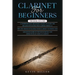 Clarinet for Beginners: 3 in 1- Comprehensive Beginners Guide+ Tips and Tricks+ Advanced Guide of Top-Notch Music and Songs to Play Using a Clarinet
