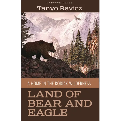 Land of Bear and Eagle: A Home in the Kodiak Wilderness