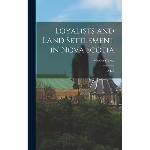 Loyalists and Land Settlement in Nova Scotia: a List