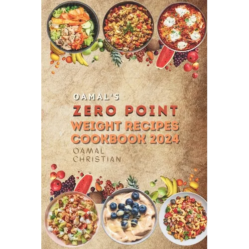 Oamal's Zero Point Weight Recipes Cookbook 2024: Ultimate Beginner's Guide for Delicious Weight Management - A Healthy Living Watch