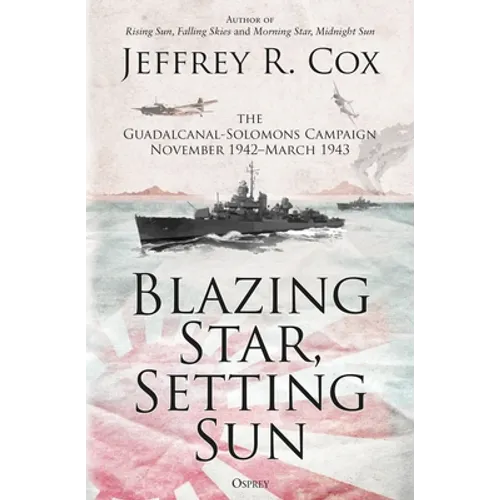 Blazing Star, Setting Sun: The Guadalcanal-Solomons Campaign November 1942-March 1943