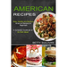 American Recipes: A Complete Cookbook of Us Dish Ideas! (Easy, Healthy and Delicious American Recipes for Beginners)