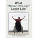 What "Never Give Up" Looks Like: How to Rise Above the Catastrophe You Never Saw Coming