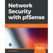 Network Security with pfSense: Architect, deploy, and operate enterprise-grade firewalls