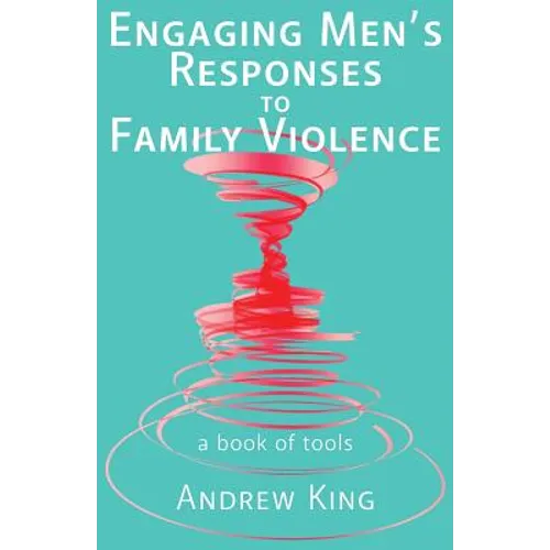 Engaging men's responses to family violence: A book of tools