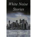 White Noise Stories - Volume One