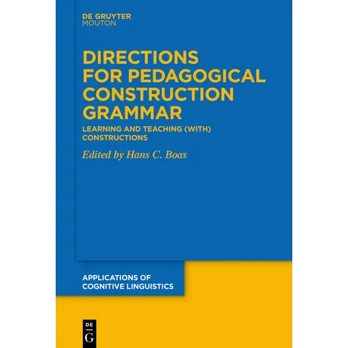 Directions for Pedagogical Construction Grammar: Learning and Teaching (With) Constructions