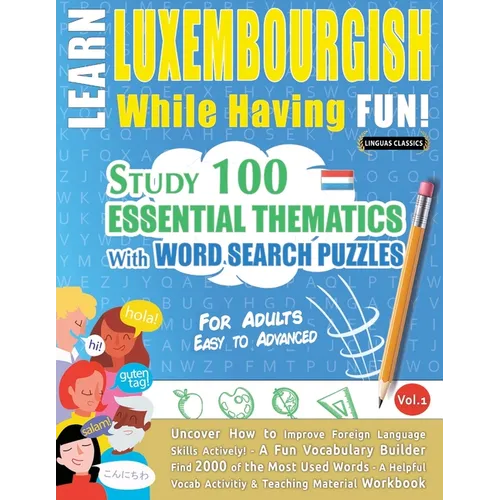 Learn Luxembourgish While Having Fun! - For Adults: Easy to Advanced - Study 100 Essential Thematics with Word Search Puzzles - Vol.1
