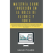 Maestría sobre inversión en la bolsa de valores y forex: La Guía de inicio rápida para principiantes para ganar dinero con estrategias avanzadas de tr