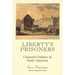 Liberty's Prisoners: Carceral Culture in Early America