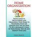 Home Organization: The #1 Guide to Decluttering and Organizing Your Home to Transform Your Life: (Endless Fun Tips On How To: Be a Minima