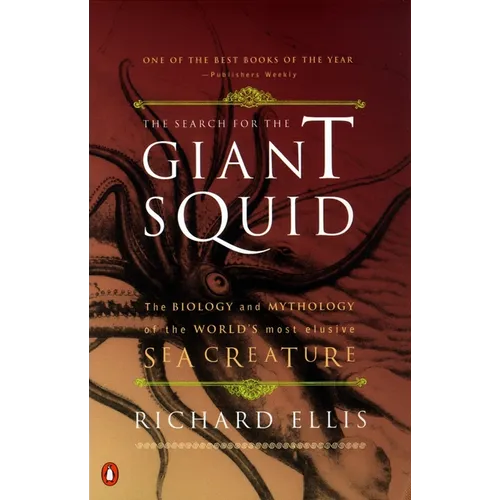 The Search for the Giant Squid: The Biology and Mythology of the World's Most Elusive Sea Creature