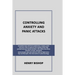 Controlling Anxiety and Panic Attacks: Immediate help with heart palpitations, anxiety, panic and more. Help yourself and your family members, who suf