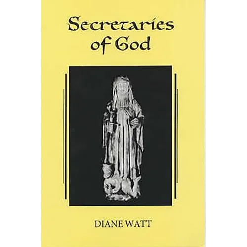 Secretaries of God: Women Prophets in Late Medieval and Early Modern England