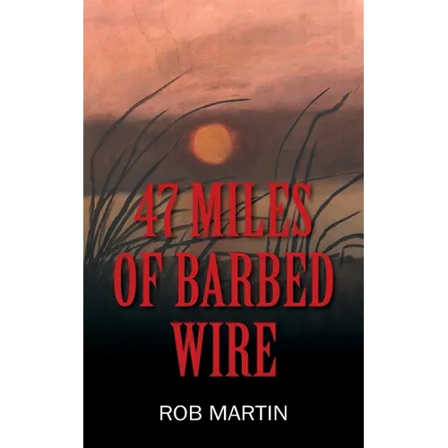 47 Miles of Barbed Wire