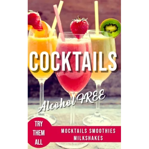 Alcohol-Free Cocktails Book: Recipes Mocktails Smoothies and Milkshakes
