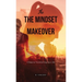 The Mindset Makeover: 5 Steps to Transforming Your Life