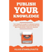 Publish Your Knowledge: The Complete Guide to Crowdfunding a Nonfiction Book on Kickstarter and Self-Publishing through Amazon
