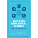 Building Behavioral Science in an Organization