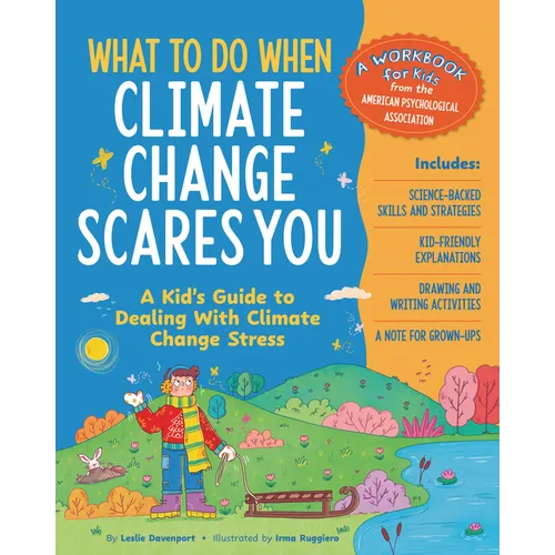 What to Do When Climate Change Scares You: A Kid's Guide to Dealing with Climate Change Stress