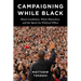 Campaigning While Black: Black Candidates, White Majorities, and the Quest for Political Office