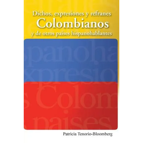 Dichos, Expresiones y Refranes Colombianos y de Otros Paises Hispanohablantes