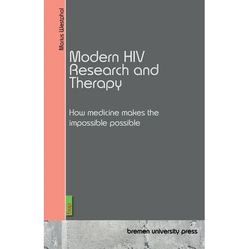 Modern HIV Research and Therapy: How medicine makes the impossible possible