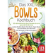Das XXL Bowls Kochbuch - 123 nährstoffreiche Bowl Rezepte für eine gesunde Ernährung: Leckere Buddha Bowls, Poke Bowls, Vegan Bowls, Low Carb Bowls un