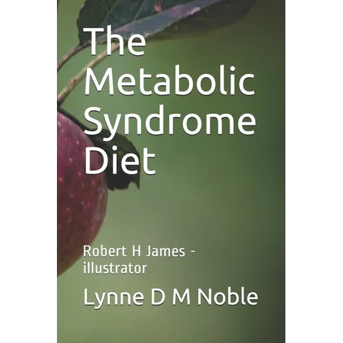 The Metabolic Syndrome Diet: Robert H James - illustrator