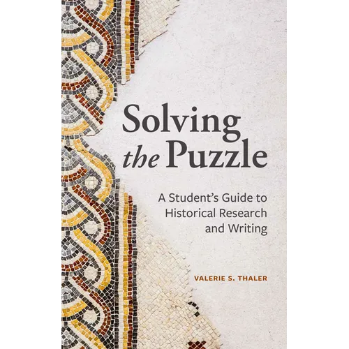 Solving the Puzzle: A Student's Guide to Historical Research and Writing
