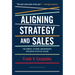 Aligning Strategy and Sales: The Choices, Systems, and Behaviors That Drive Effective Selling
