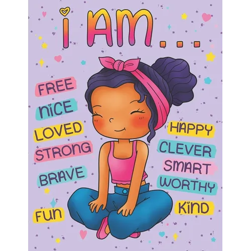 I Am: Positive Affirmations Coloring Book for Black Girls: Self Esteem and Confidence Building Coloring Book with Affirmatio