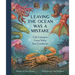 Leaving the Ocean Was a Mistake: Life Lessons from Sixty Sea Creatures