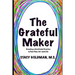 The Grateful Maker: Creating a Gratitude Practice to Fuel Your Art and Life