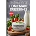 Simple Art of Homemade Dressings: Over 160 Quick and creative healthy salad and Vinaigrette recipes