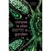 A corpse is also a garden