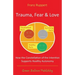 Trauma Fear and Love