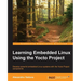Learning Embedded Linux using the Yocto Project