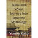 Kami and Yōkai: Journey into Japanese Mythology: Exploring Legends, Deities, Spirits, and Mysteries of the Rising Sun.