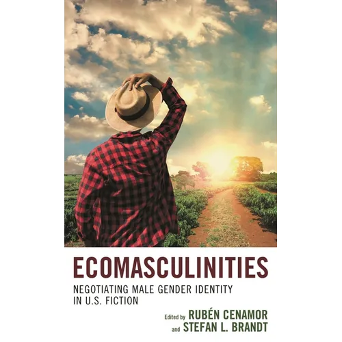 Ecomasculinities: Negotiating Male Gender Identity in U.S. Fiction