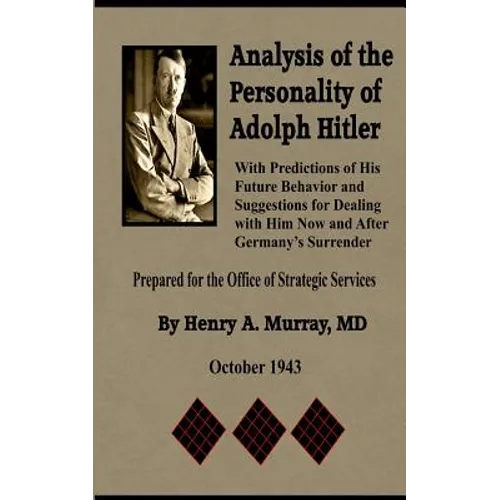 Analysis of the Personality of Adolph Hitler: with Predictions of His Future Behavior and Suggestions for Dealing with Him