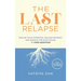 The Last Relapse: Realize Your Potential, Reclaim Intimacy, and Resolve the Root Issues of Porn Addiction