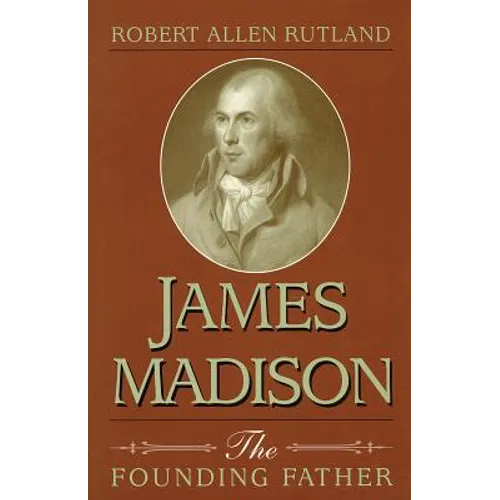 James Madison: The Founding Father