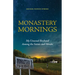 Monastery Mornings: My Unusual Boyhood Among the Saints and Monks