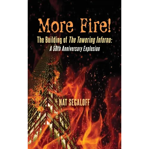 More Fire! The Building of The Towering Inferno (hardback): A 50th Anniversary Explosion