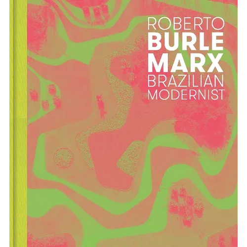 Roberto Burle Marx: Brazilian Modernist