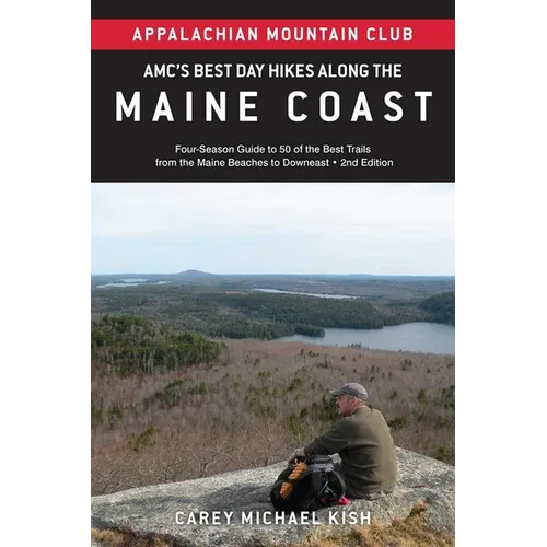 Amc's Best Day Hikes Along the Maine Coast: Four-Season Guide to 50 of the Best Trails from the Maine Beaches to Downeast