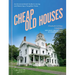 Cheap Old Houses: An Unconventional Guide to Loving and Restoring a Forgotten Home
