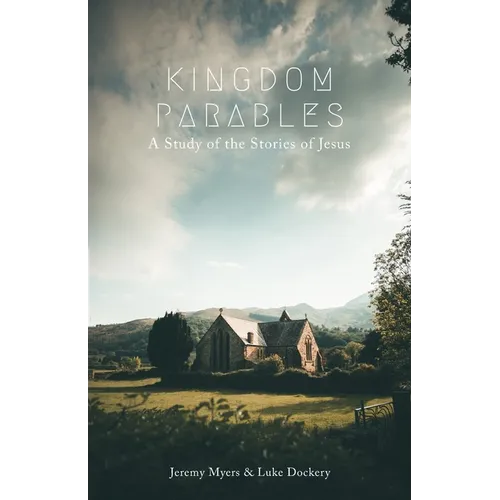 Kingdom Parables: A Study of the Stories of Jesus